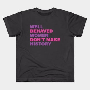 Femenist, well behaved women don't make history Kids T-Shirt